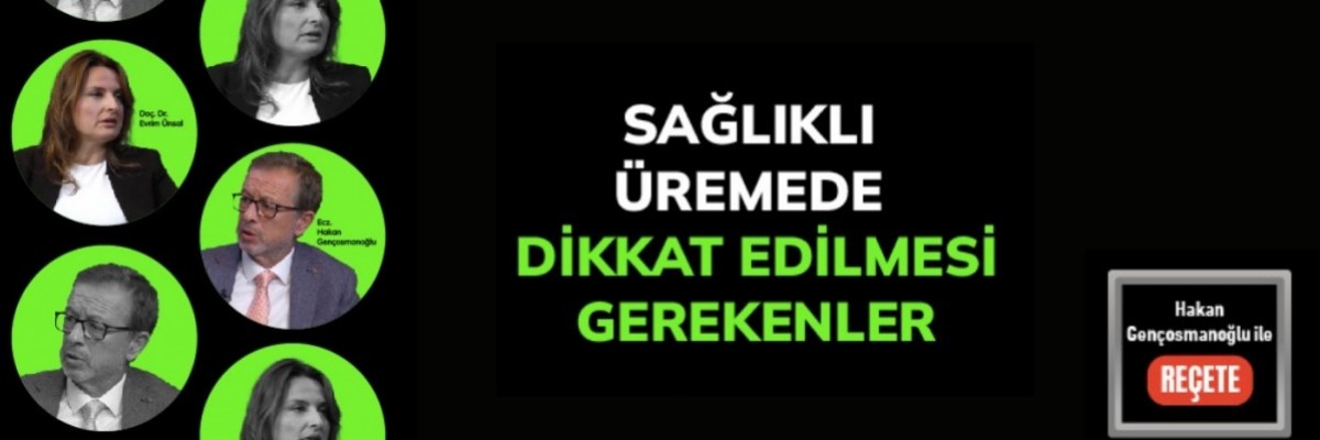 Reçete/ Saglıklı Üremede Dikkat Edilmesi Gerekenler