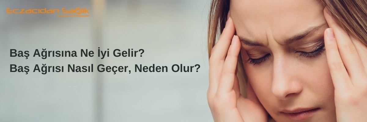 Baş Ağrısına Ne İyi Gelir?