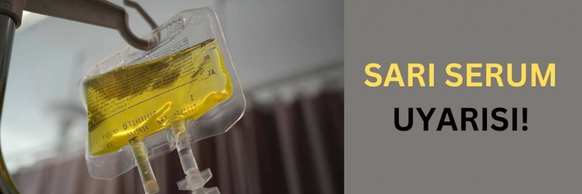 Sarı Serum Uyarısı
