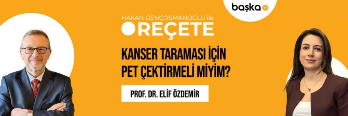 ’Reçete’ / Nükleer Tıp, PET ve Kanser Tedavisi