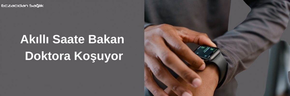 Akıllı Saate Bakan Doktora Koşuyor