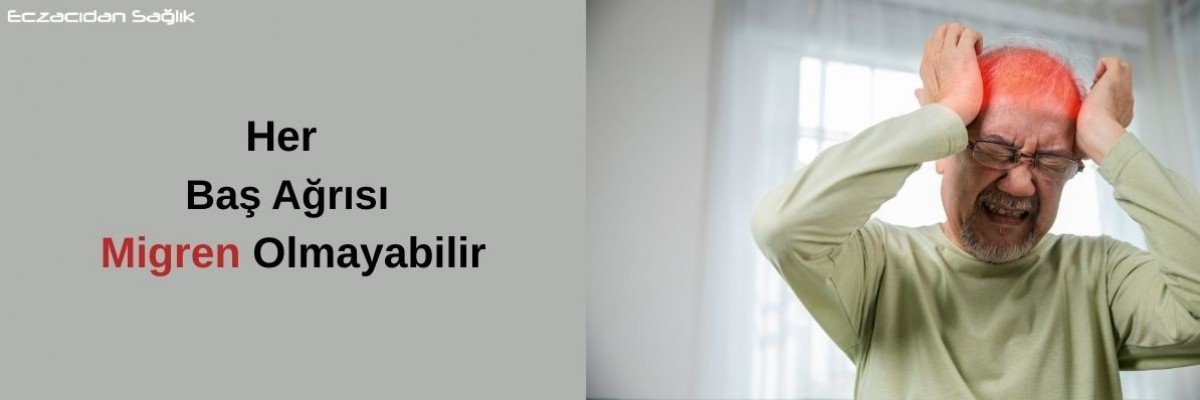 Her Baş Ağrısı Migren Olmayabilir