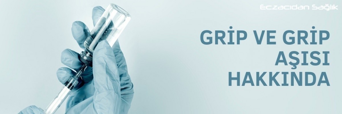 Grip ve Grip Aşısı Hakkında