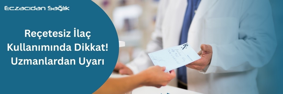 Reçetesiz İlaç Kullanımında Dikkat!