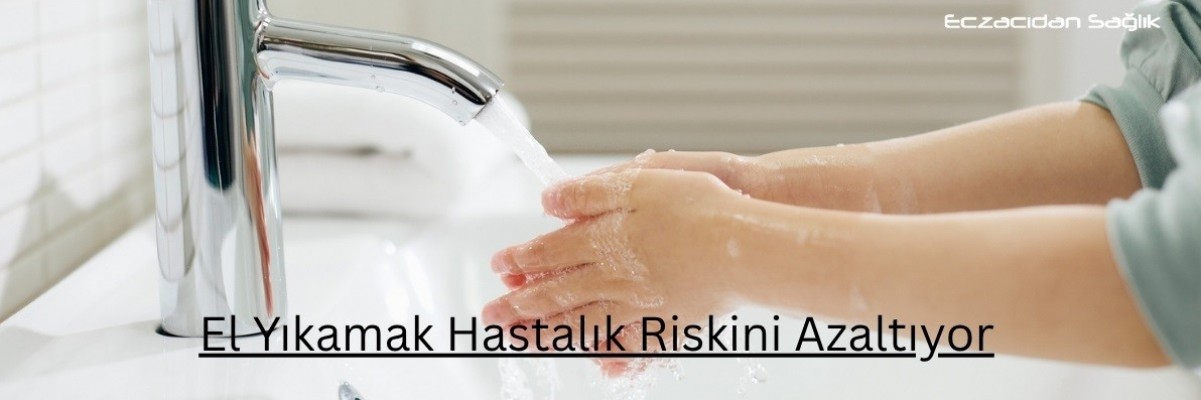 El Yıkamak Hastalık Riskini Azaltıyor