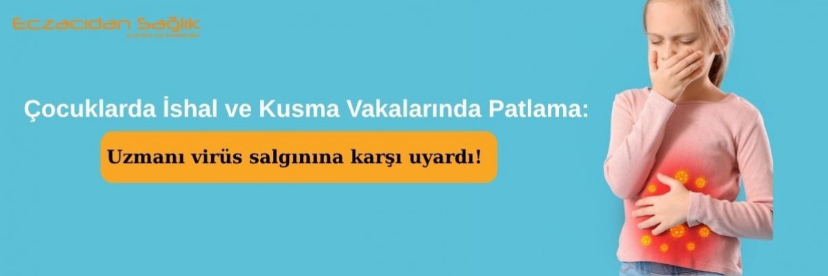 Çocuklarda İshal ve Kusma Vakalarında Patlama